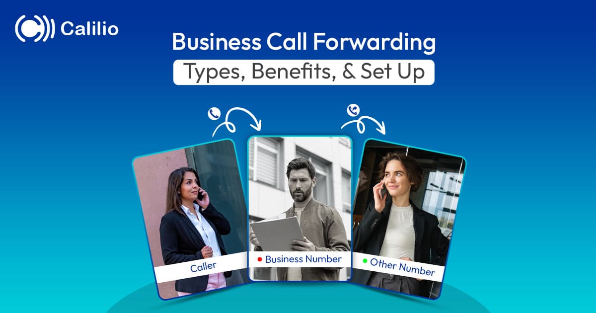 Business Call Forwarding: Types, Benefits, & Set Up