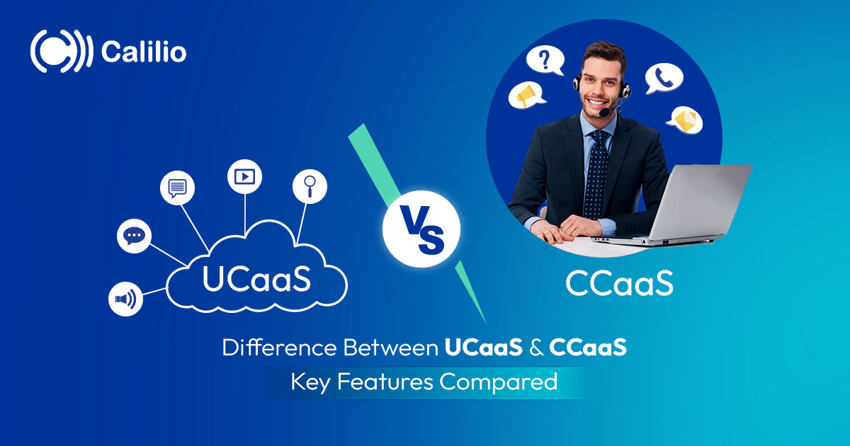 Difference Between UCaaS and CCaaS: Key Features Compared