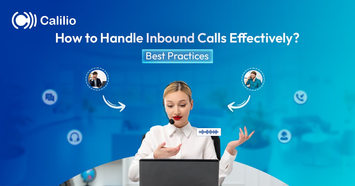 How to Handle Inbound Calls Effectively? 2025 Best Practices