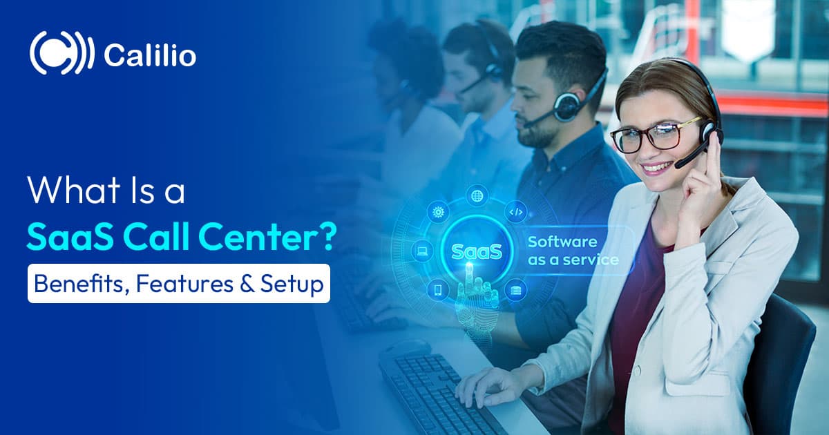 What is a SaaS Call Center? Benefits, Features & Setup