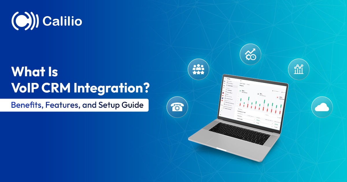 What is VoIP CRM Integration? Benefits, Features, & Setup