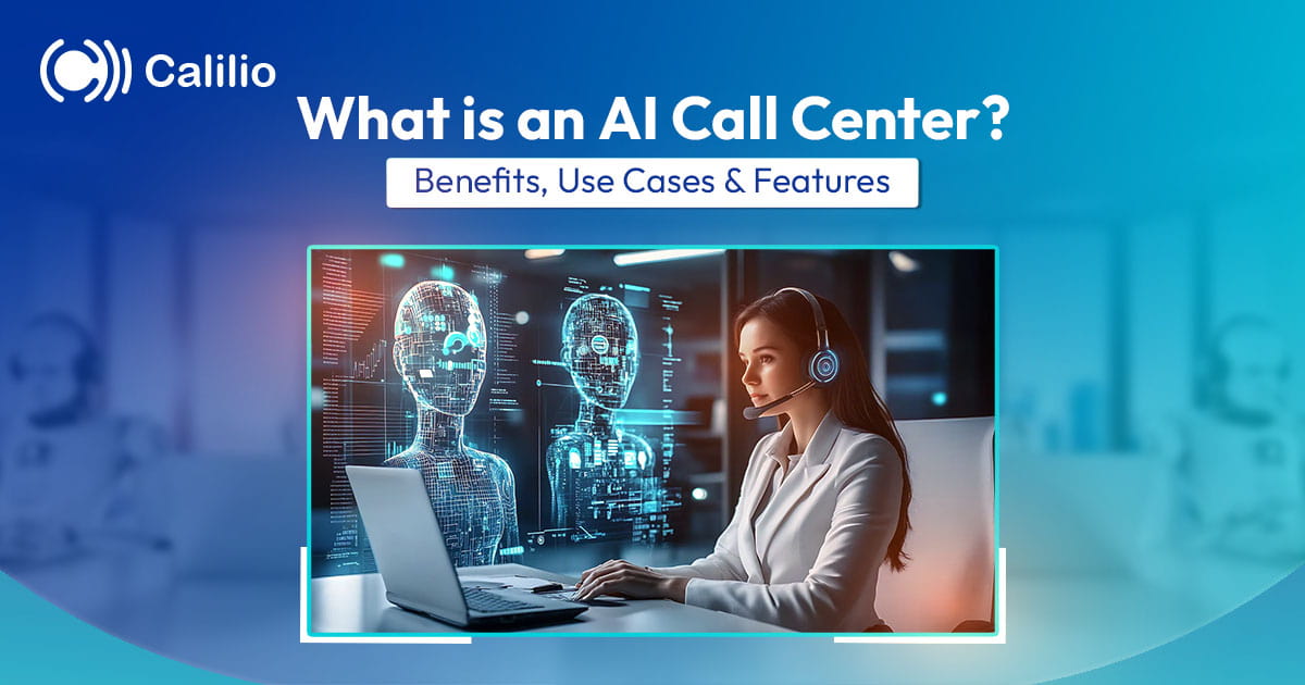 What is an AI Call Center? Benefits, Use Cases & Features
